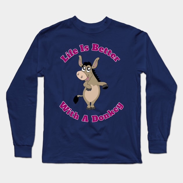 Life Is Better With A Donkey Cute Funny Gift Long Sleeve T-Shirt by klimentina